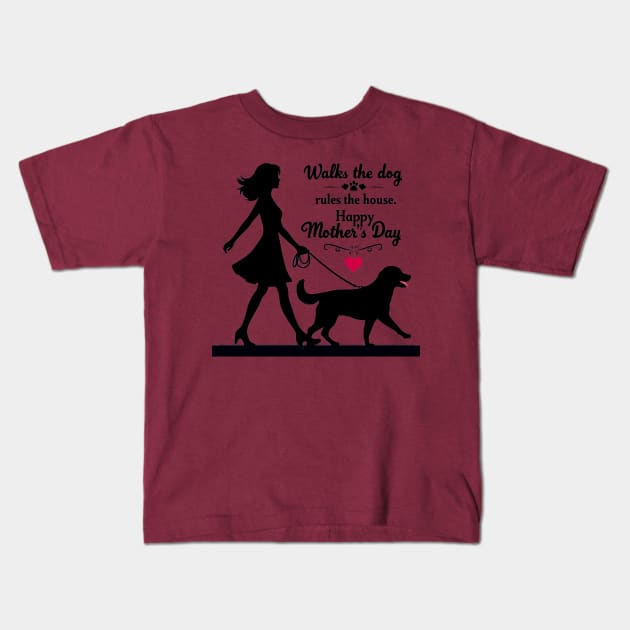 Walks the dog Rules The House Happy mother's day  | Mom lover gifts Kids T-Shirt by T-shirt US